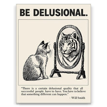 Load image into Gallery viewer, Be Delusional