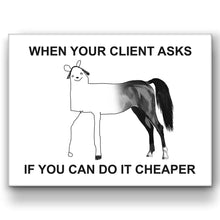 Load image into Gallery viewer, When Your Client Asks For Cheaper