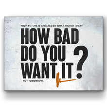 Load image into Gallery viewer, How Bad Do You Want It?