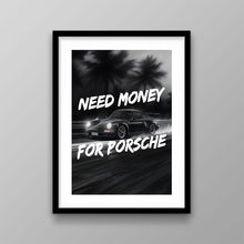 Load image into Gallery viewer, Need Money For Porsche