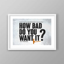 Load image into Gallery viewer, How Bad Do You Want It? - Success Hunters Prints