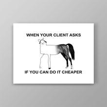 Load image into Gallery viewer, When Your Client Asks For Cheaper - Success Hunters Prints