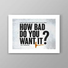 Load image into Gallery viewer, How Bad Do You Want It? - Success Hunters Prints