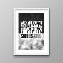 Load image into Gallery viewer, As Bad As You Want To Breathe - Success Hunters Prints
