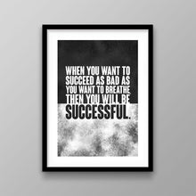Load image into Gallery viewer, As Bad As You Want To Breathe - Success Hunters Prints