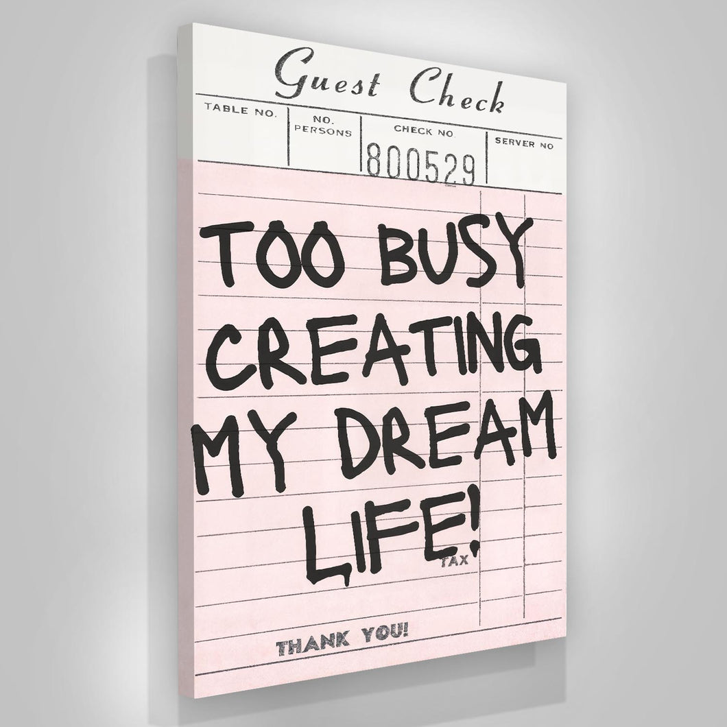 Too Busy Creating My Dream Life