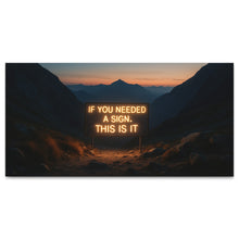 Load image into Gallery viewer, If You Needed A Sign This Is It
