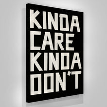 Load image into Gallery viewer, Kinda Care Kinda Won&#39;t
