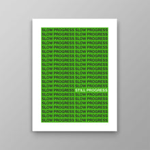 Load image into Gallery viewer, Slow Progress Still Progress
