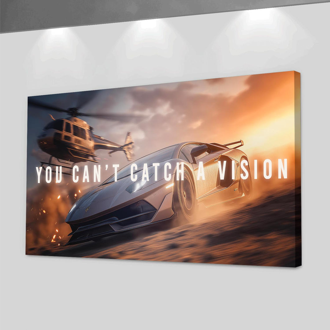 You Can't Catch A Vision